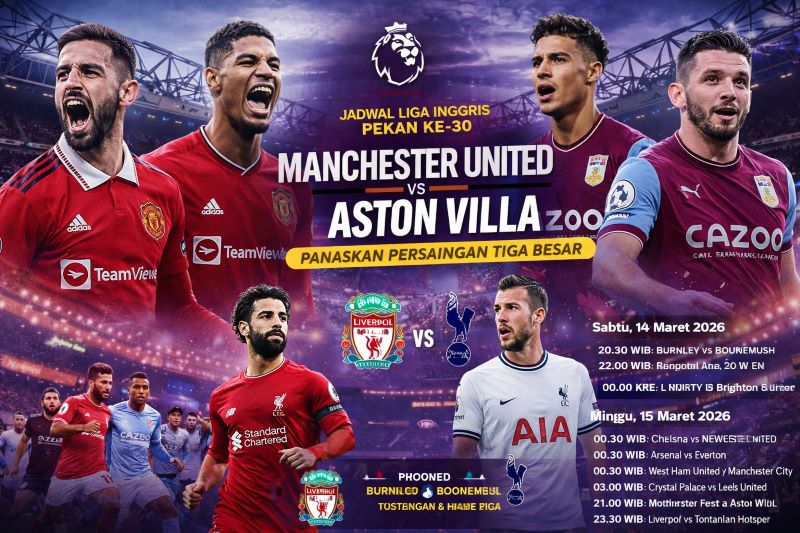 Jadwal Liga Inggris Pekan ke-30: Manchester United vs Aston Villa Panaskan Persaingan Tiga Besar