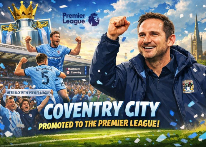 Coventry City Promosi ke Premier League Usai 25 Tahun, Lampard Bawa Sky Blues Kembali ke Panggung Elite