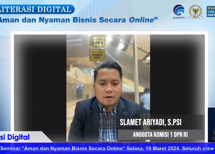 Anggota Komisi I DPR RI Slamet Ariyadi: Mari Wujudkan Bisnis Online Yang Aman Dan Nyaman