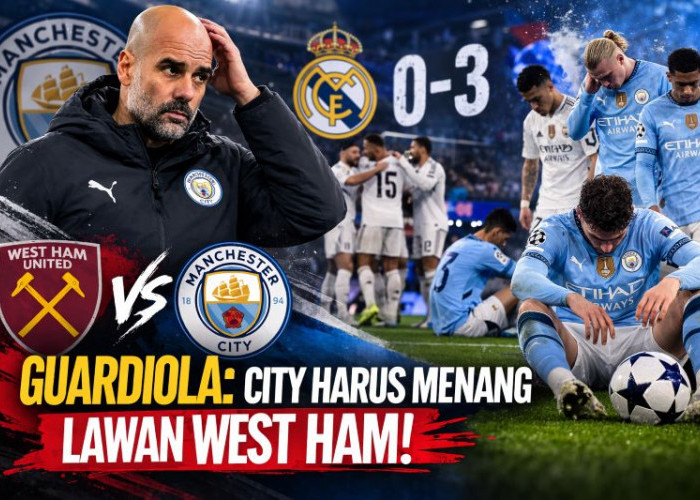 Guardiola Akui Manchester City Tertekan: Fokus Wajib Menang Lawan West Ham di Tengah Ancaman Real Madrid